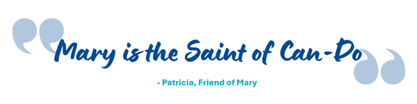 "Mary is the Saint of Can-Do" Patricia